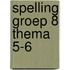 Spelling groep 8 Thema 5-6