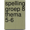 Spelling groep 8 Thema 5-6 door Schuurmans