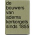 De Bouwers van Adema Kerkorgels sinds 1855