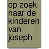 Op zoek naar de kinderen van Joseph by Henk Notte