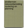 Eindtermen Reisvoorbereiding Routering en Planning door Leon van Minderhout