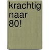 Krachtig naar 80! by André M. van Leijenhorst