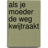 Als je moeder de weg kwijtraakt by Elle van Rijn