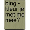 Bing - kleur je met me mee? door diversen diversen