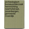 Archeologisch Bureauonderzoek Herinrichting Neerhofstraat, Zevenbergen, Gemeente Moerdijk door Rene van Wilgen
