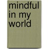 Mindful in my World door Mina Mangre