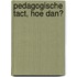 Pedagogische tact, hoe dan?