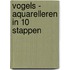 Vogels - Aquarelleren in 10 stappen