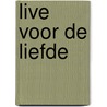 Live voor de liefde by Annemieke Heller