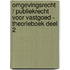 Omgevingsrecht / Publiekrecht voor Vastgoed - Theorieboek Deel 2