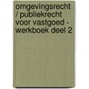 Omgevingsrecht / Publiekrecht voor Vastgoed - Werkboek Deel 2 by Jelte Kinderman