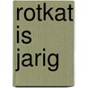 Rotkat is jarig door Janneke Schotveld