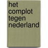 Het complot tegen Nederland door Rob Bakker