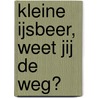 Kleine IJsbeer, weet jij de weg? by Hans de Beer
