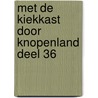 Met de kiekkast door Knopenland deel 36 by Martha Jansma