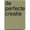 De Perfecte Creatie by Asiyah Kalin
