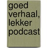 Goed Verhaal, Lekker Podcast door Arthur Attasio 