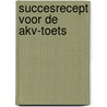 Succesrecept voor de AKV-toets door Willem Boone