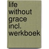 Life without Grace incl. werkboek door Joyce Beckker