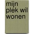 mijn plek wil wonen