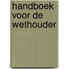 Handboek voor de wethouder by Unknown