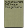 Scheurkalender 2023 Wat er toen gebeurde door Onbekend