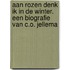 Aan rozen denk ik in de winter. Een biografie van C.O. Jellema