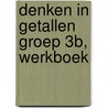 Denken in Getallen groep 3B, werkboek door Emmi M. Visser