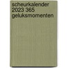 Scheurkalender 2023 365 geluksmomenten door Onbekend