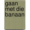 Gaan met die Banaan door HÖNgry
