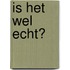 Is het wel echt?