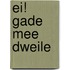 Ei! Gade mee dweile
