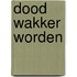 Dood wakker worden