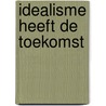 Idealisme heeft de toekomst door Maurits in 'T. Veld
