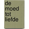 De moed tot liefde by Han Kuik