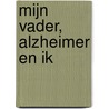 Mijn vader, alzheimer en ik by Esmir van Wering
