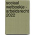 Sociaal wetboekje - Arbeidsrecht 2022