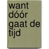 Want dóór gaat de tijd