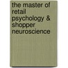 The Master of Retail Psychology & Shopper Neuroscience door Tom van Bommel