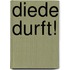 Diede durft!