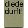 Diede durft! door Ingrid den Hollander