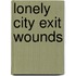 Lonely City Exit Wounds