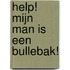 Help! Mijn man is een bullebak!