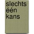 Slechts één kans