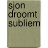Sjon droomt Subliem door Michiel Krop