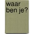Waar ben je?
