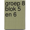 Groep 8 blok 5 en 6 door Onbekend