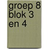 Groep 8 Blok 3 en 4 door Onbekend