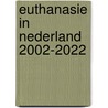 Euthanasie in Nederland 2002-2022 by Heleen Weyers