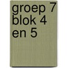 groep 7 blok 4 en 5 door Onbekend